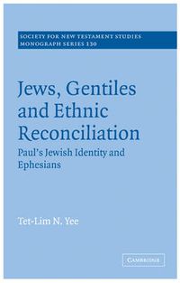 Cover image for Jews, Gentiles and Ethnic Reconciliation: Paul's Jewish identity and Ephesians