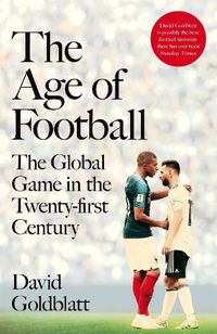 Cover image for The Age of Football: The Global Game in the Twenty-first Century