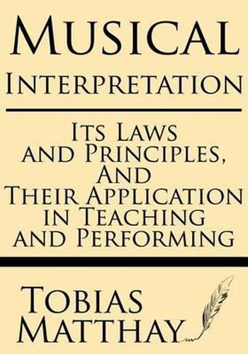 Cover image for Musical Interpretation: Its Laws and Principles, and Their Application in Teaching and Performing