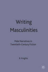 Cover image for Writing Masculinities: Male Narratives in Twentieth-Century Fiction