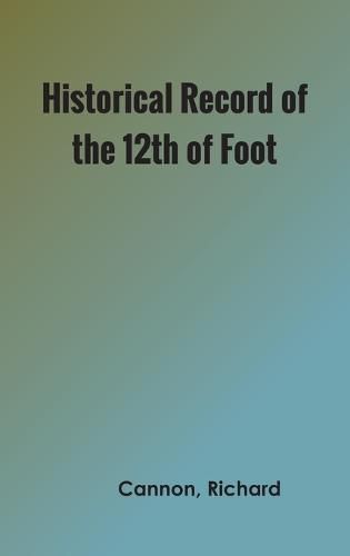 Cover image for Historical Record of the Twelfth, or the East Suffolk, Regiment of Foot
