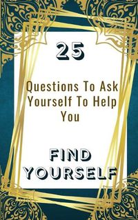 Cover image for 25 Questions To Ask Yourself To Help You Find Yourself