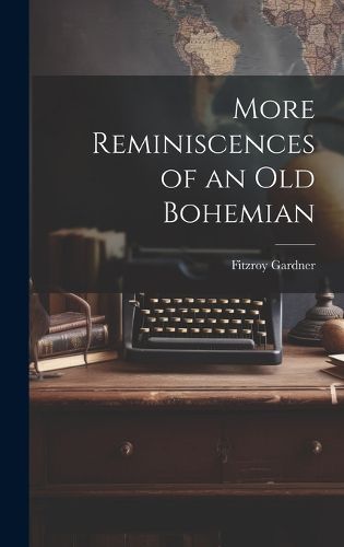 Cover image for More Reminiscences of an old Bohemian