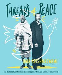 Cover image for Threads of Peace: How Mohandas Gandhi and Martin Luther King Jr. Changed the World
