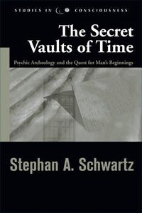 Cover image for The Secret Vaults of Time: Psychic Archeology and the Quest for Mans Beginnings