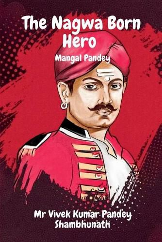 The Nagwa Born Hero: Mangal Pandey