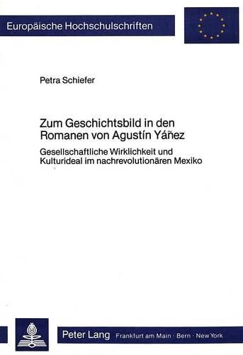 Cover image for Zum Geschichtsbild in Den Romanen Von Agustin Yanez: Gesellschaftliche Wirklichkeit Und Kulturideal Im Nachrevolutionaeren Mexiko