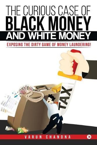 Cover image for The Curious Case of Black Money and White Money: Exposing the Dirty Game of Money Laundering!