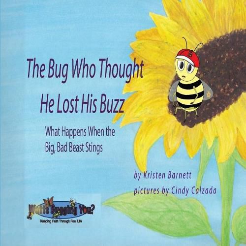 Cover image for The Bug Who Thought He Lost His Buzz - What Happens When the Big, Bad Beast Stings