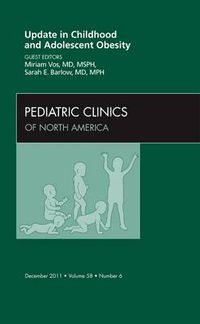 Cover image for Update in Childhood and Adolescent Obesity, An Issue of Pediatric Clinics