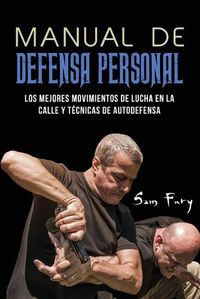 Cover image for Manual de Defensa Personal: Los Mejores Movimientos De Lucha En La Calle Y Tecnicas De Autodefensa