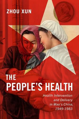Cover image for The People's Health: Health Intervention and Delivery in Mao's China, 1949-1983