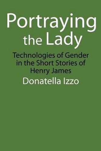 Cover image for Portraying the Lady: Technologies of Gender in the Short Stories of Henry James