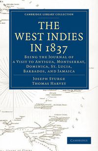 Cover image for The West Indies in 1837: Being the Journal of a Visit to Antigua, Montserrat, Dominica, St. Lucia, Barbados, and Jamaica