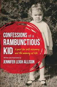 Cover image for Confessions of a Rambunctious Kid: A Quest for Self-Discovery and the Meaning of Life