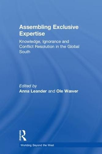 Cover image for Assembling Exclusive Expertise: Knowledge, Ignorance and Conflict Resolution in the Global South