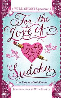 Cover image for Will Shortz Presents for the Love of Sudoku: 200 Easy to Hard Puzzles