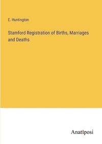 Cover image for Stamford Registration of Births, Marriages and Deaths