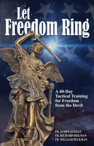 Cover image for Let Freedom Ring: A 40-Day Tactical Training for Freedom from the Devil