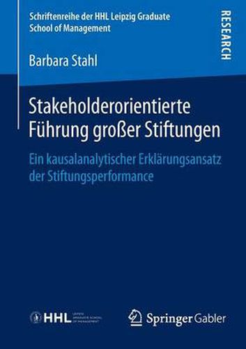 Cover image for Stakeholderorientierte Fuhrung Grosser Stiftungen: Ein Kausalanalytischer Erklarungsansatz Der Stiftungsperformance