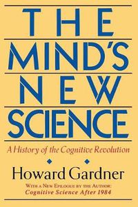 Cover image for The Mind's New Science: A History of the Cognitive Revolution
