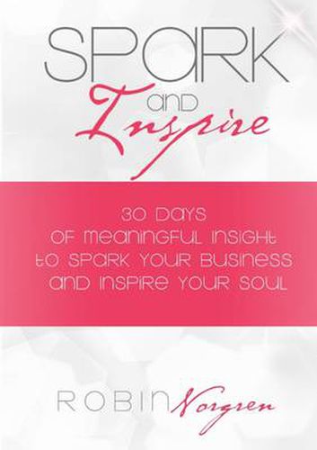 Cover image for Spark and Inspire: 30 Days of Meaningful Insight to Spark Your Business and Inspire Your Soul