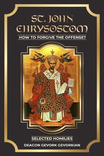 Cover image for ST. John Chrysostom How to Forgive The Offenses