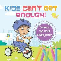 Cover image for Kids Can't Get Enough! Connect the Dots Kindergarten
