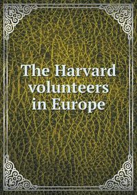 Cover image for The Harvard volunteers in Europe