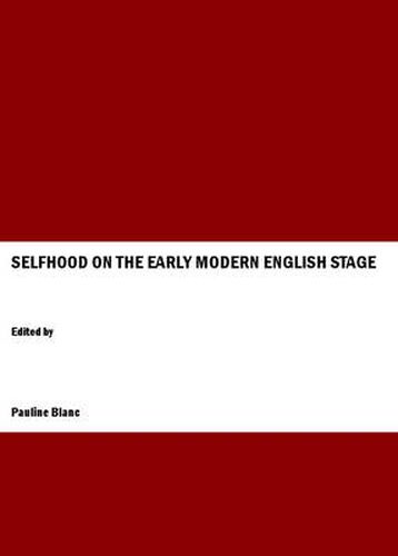 Cover image for Selfhood on the Early Modern English Stage