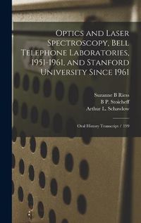 Cover image for Optics and Laser Spectroscopy, Bell Telephone Laboratories, 1951-1961, and Stanford University Since 1961