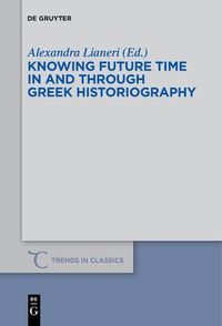 Cover image for Knowing Future Time In and Through Greek Historiography