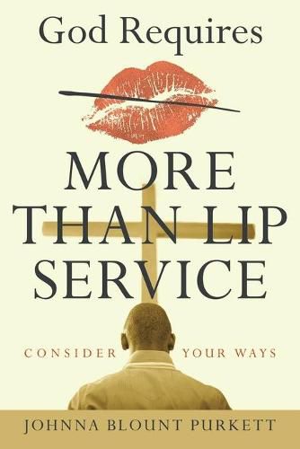 Cover image for God Requires More Than Lip Service: Consider Your Ways