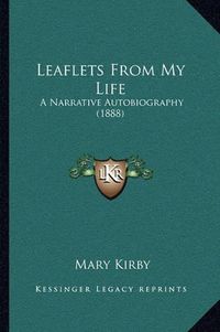 Cover image for Leaflets from My Life: A Narrative Autobiography (1888)