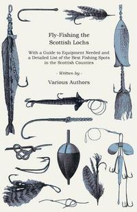 Cover image for Fly-Fishing the Scottish Lochs - With a Guide to Equipment Needed and a Detailed List of the Best Fishing Spots in the Scottish Counties