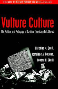 Cover image for Vulture Culture: The Politics and Pedagogy of Daytime Television Talk Shows