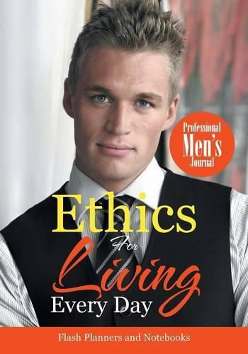 Ethics for Living Every Day Professional Men's Journal