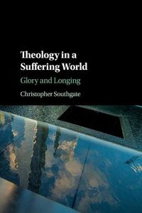 Cover image for Theology in a Suffering World: Glory and Longing