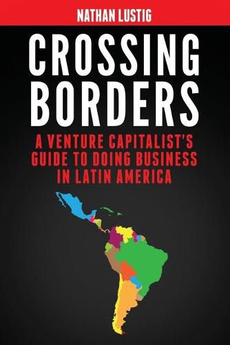 Cover image for Crossing Borders: A Venture Capitalist's Guide to Doing Business in Latin America