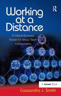 Cover image for Working at a Distance: A Global Business Model for Virtual Team Collaboration