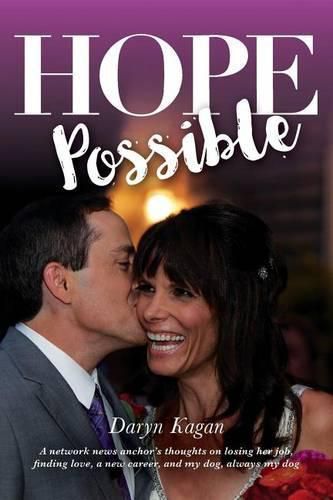 Hope Possible: A Network News Anchor's Thoughts On Losing Her Job, Finding Love, A New Career, and My Dog, Always My Dog