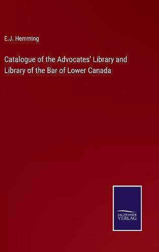 Cover image for Catalogue of the Advocates' Library and Library of the Bar of Lower Canada