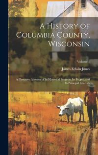 Cover image for A History of Columbia County, Wisconsin