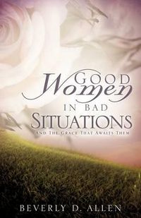 Cover image for Good Women In Bad Situations