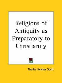 Cover image for Religions of Antiquity as Preparatory to Christianity (1914)