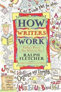 Cover image for How Writers Work: Finding a Process That Works for You