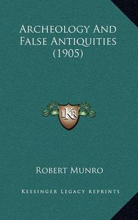 Cover image for Archeology and False Antiquities (1905)