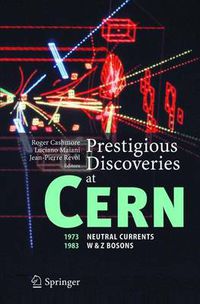 Cover image for Prestigious Discoveries at CERN: 1973 Neutral Currents 1983 W & Z Bosons