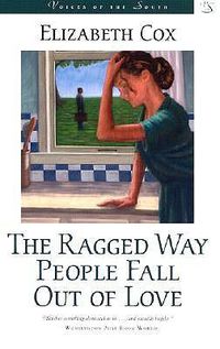 Cover image for The Ragged Way People Fall Out of Love: A Novel