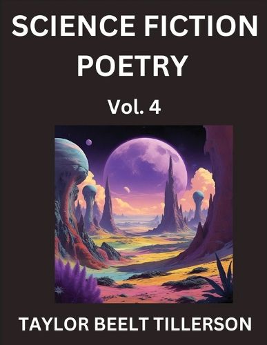 Cover image for Science Fiction Poetry (Volume 4)- SciFi, Fantasy, and Speculative Poetry, Discover Chronicles of the Sci-fi Stellar Verse, Echoes of the Void, and Nebula Narrative Anthology